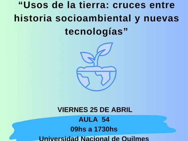 Workshop: Usos de la tierra: Cruces entre historia socioambiental y nuevas tecnologías.